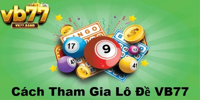 Cách tham gia lô đề tại VB77