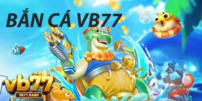 Giới thiệu về bắn cá VB77